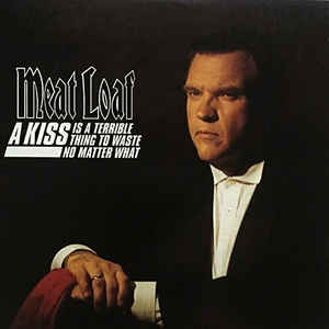 Meat Loaf - A Kiss Is A Terrible Thing To Waste