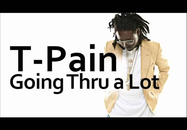 T-Pain - Going Thru A Lot