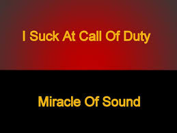 Miracle of Sound - I Suck at Call of Duty