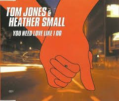 Tom Jones, Heather Small - You Need Love Like I Do (Don't You?)