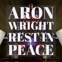 Aron Wright - Rest in Peace