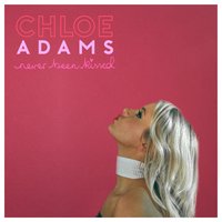 Chloe Adams - Never Been Kissed