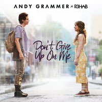 R3HAB, Andy Grammer - Don't Give Up On Me