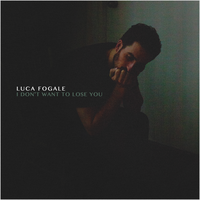 Luca Fogale - I Don't Want to Lose You