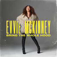 Evvie McKinney - Bring The Whole Hood