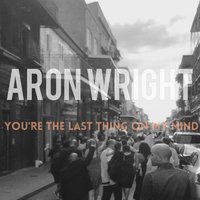 Aron Wright - You're the Last Thing on My Mind