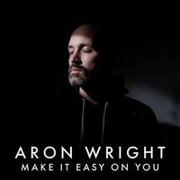 Aron Wright - Make It Easy on You
