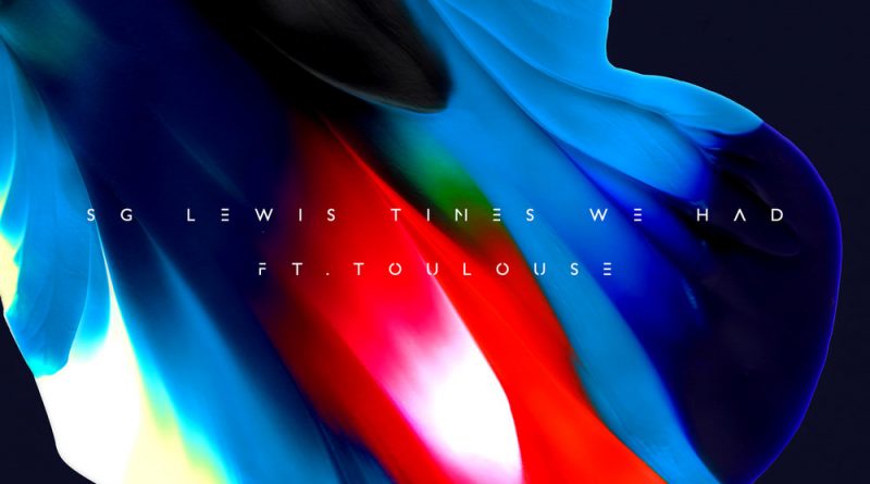SG Lewis - Times We Had (feat. Toulouse)