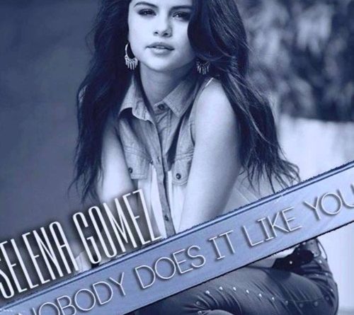 Selena Gomez - Nobody Does It Like You