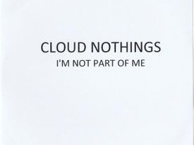 Cloud Nothings - I'm Not Part of Me