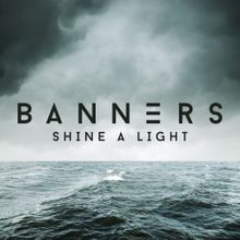 BANNERS - Shine A Light