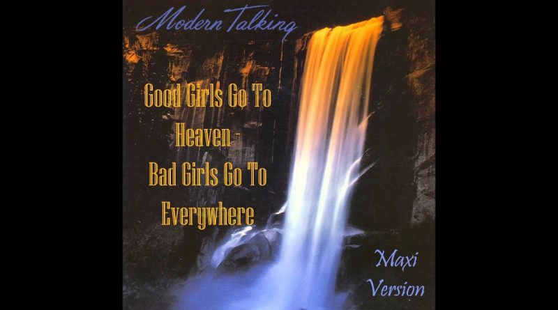 Modern Talking - Good Girls Go To Heaven - Bad Girls Go to Everywhere