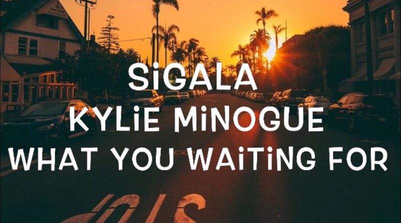 Sigala, Kylie Minogue - What You Waiting For