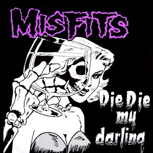 Misfits - Die, Die My Darling
