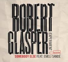 Robert Glasper Experiment, Emeli Sandé - Somebody Else