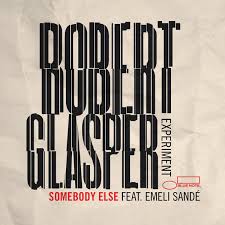 Robert Glasper Experiment, Emeli Sandé - Somebody Else