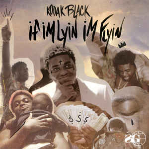 Kodak Black - If I'm Lyin', I'm Flyin'