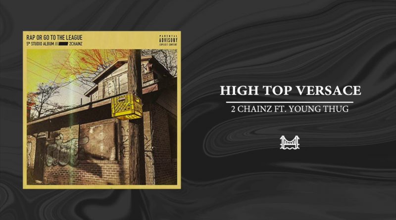 2 Chainz, Young Thug - High Top Versace