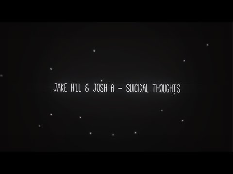 Jake Hill, Jash A — Suicidal Thoughts