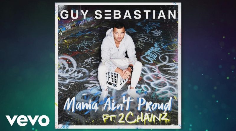 Guy Sebastian - Mama Ain't Proud (feat. 2 Chainz)