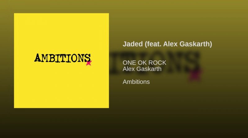 One Ok Rock, Alex Gaskarth - Jaded