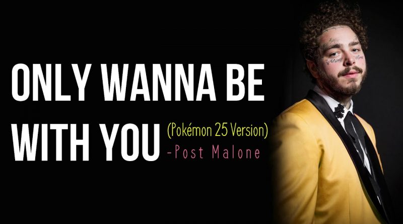 Post Malone - Only Wanna Be With You Pokémon 25 Version