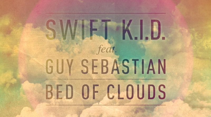 Swift K.I.D - Bed of Clouds (feat. Guy Sebastian)