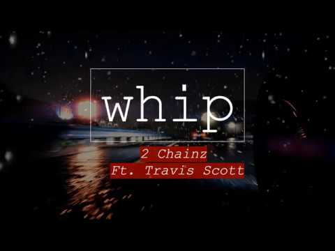 2 Chainz feat. Travis Scott - Whip
