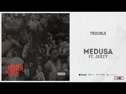 Trouble feat. Jeezy - Medusa