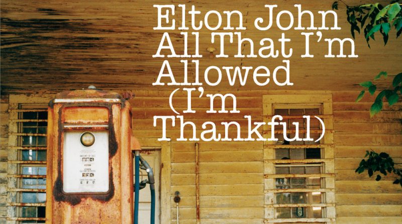 Elton John - All That I'm Allowed (I'm Thankful)