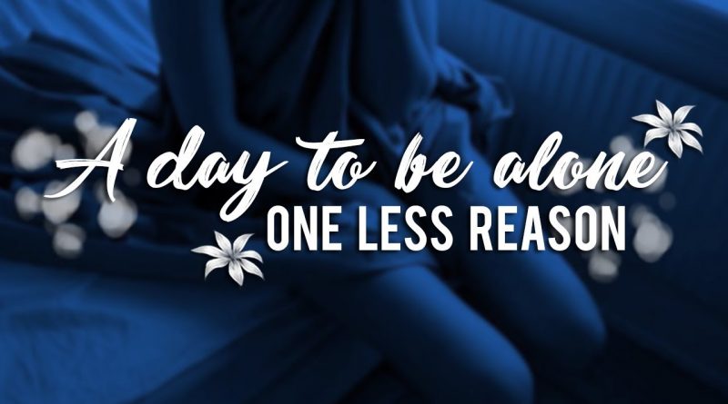 One Less Reason - A Day To Be Alone