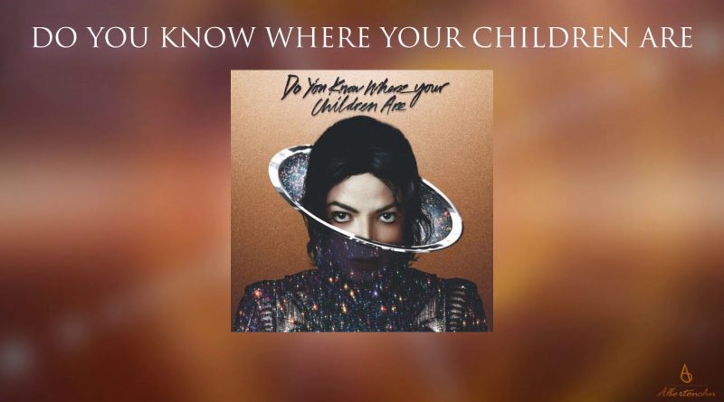 Michael Jackson - Do You Know Where Your Children Are