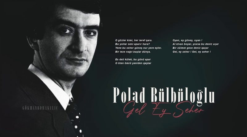 Polad Bülbüloğlu - Gəl ey səhər