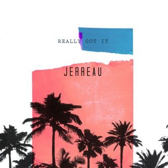 Jerreau - Really Got It