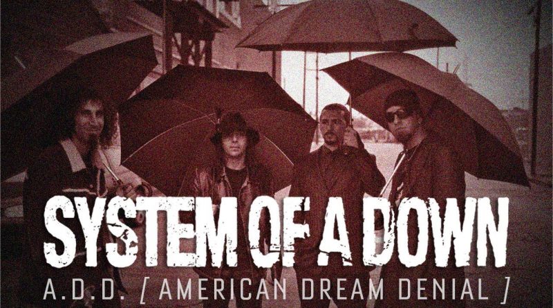 System Of A Down - A.D.D. (American Dream Denial)