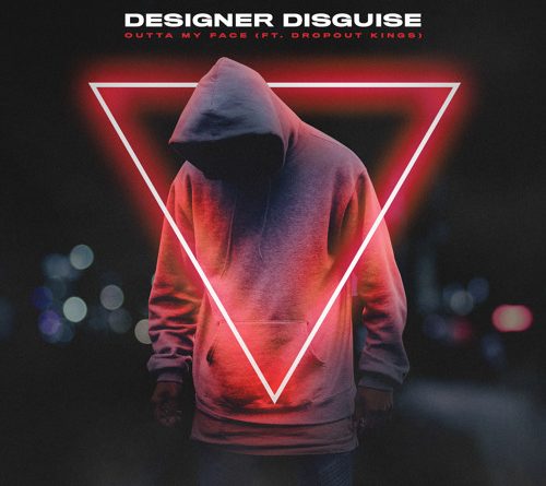 Designer Disguise - Outta My Face (feat. Dropout Kings)