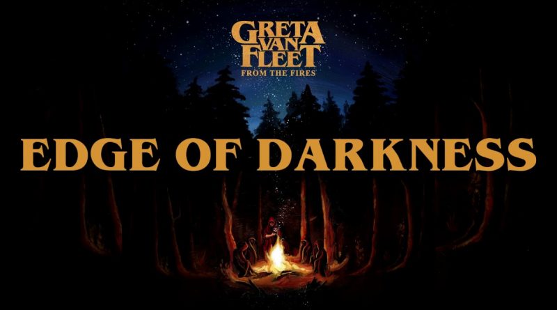 Greta Van Fleet - Edge Of Darkness