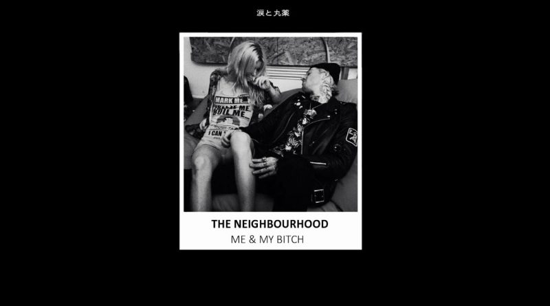 The Neighbourhood — Me & My Bitch