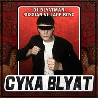 DJ Blyatman, Russian Village Boys - Cyka Blyat