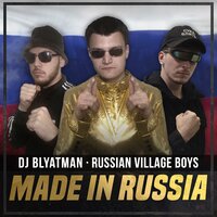 DJ Blyatman, Russian Village Boys - Made in Russia