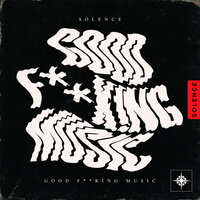 Solence - Good F**King Music