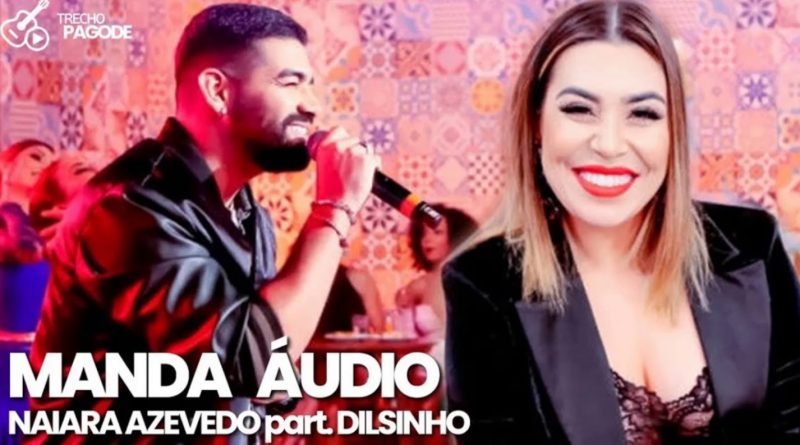 Dilsinho, Naiara Azevedo - Manda Áudio