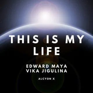 Edward Maya, Alcyon X, Vika Jigulina - This Is My Life