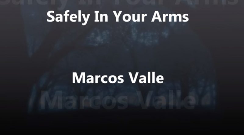 Marcos Valle - Safely In Your Arms