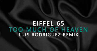 Eiffel 65, Luis Rodriguez - Too Much Of Heaven Luis Rodriguez Remix