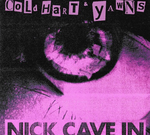 Cold Hart & YAWNS - Nick Cave In