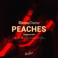 Dame Dame, Jordan Rys - Peaches