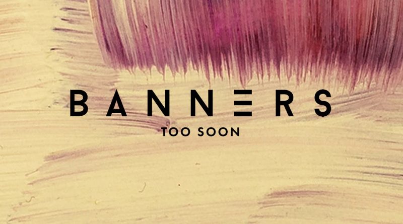 BANNERS - Too Soon