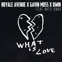 Royale Avenue, Gavin Moss, Dwin, Nito-Onna - What Is Love