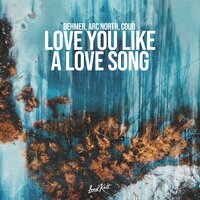 Behmer, Arc North, Cour - Love You Like a Love Song
